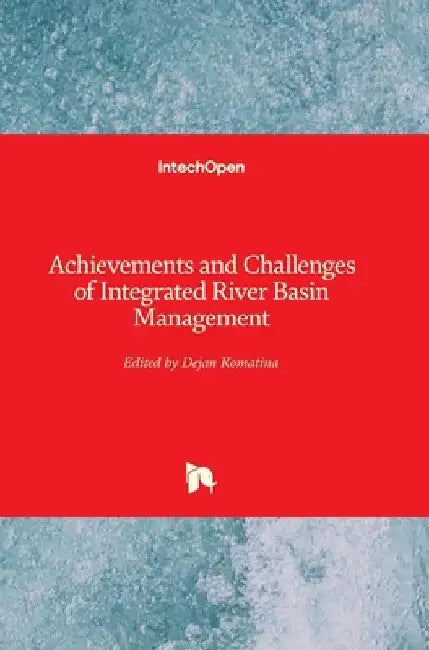 Achievements and Challenges of Integrated River Basin Management by Dejan Komatina