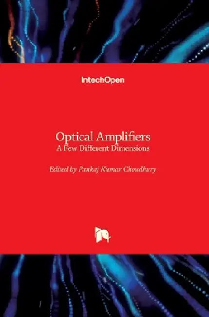 Optical Amplifiers: A Few Different Dimensions by Pankaj Kumar Choudhury
