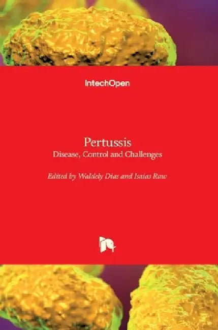 Pertussis: Disease, Control and Challenges by Waldely Dias