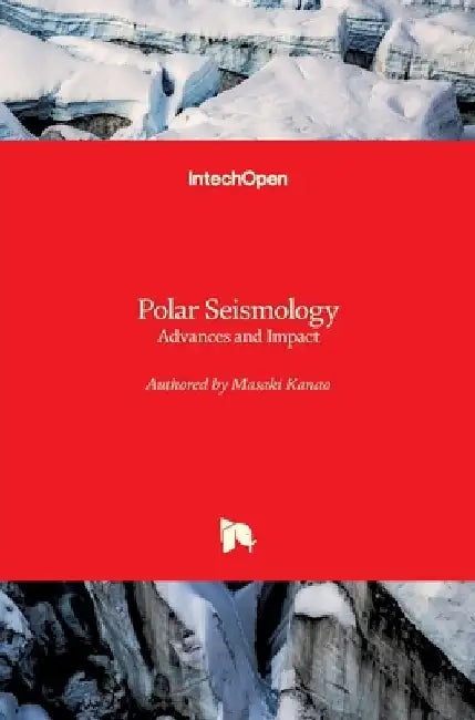 Polar Seismology: Advances and Impact by Masaki Kanao