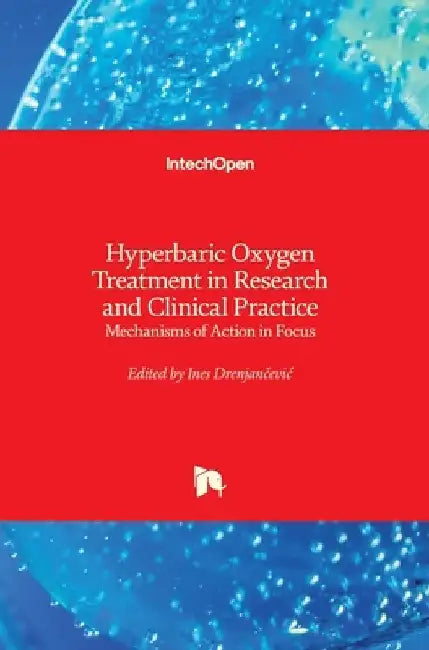 Hyperbaric Oxygen Treatment in Research and Clinical Practice: Mechanisms of Action in Focus by Ines Drenjančevic