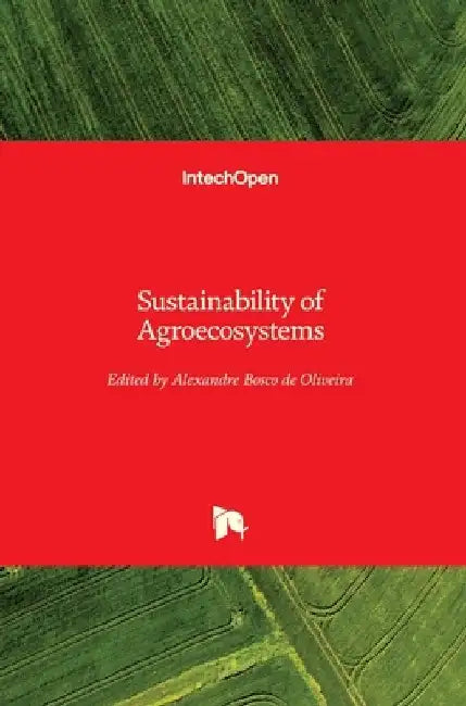 Sustainability of Agroecosystems by Alexandre de Oliveira