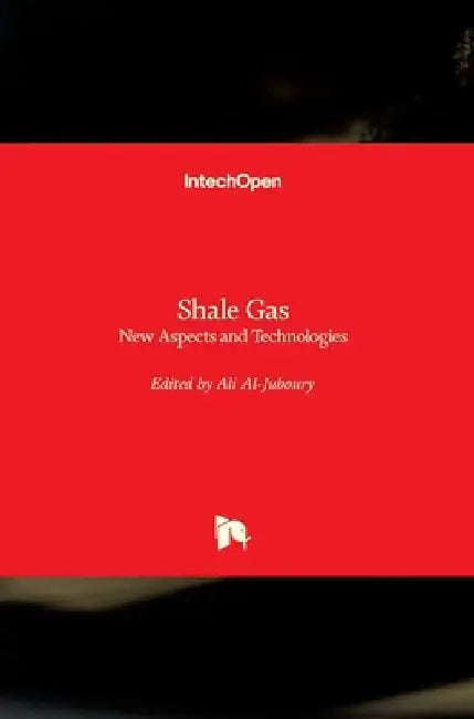 Shale Gas: New Aspects and Technologies by Ali Al-Juboury