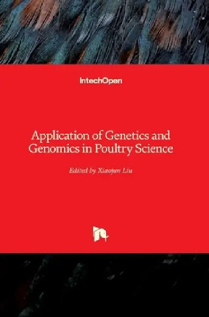 Application of Genetics and Genomics in Poultry Science by Xiaojun Liu