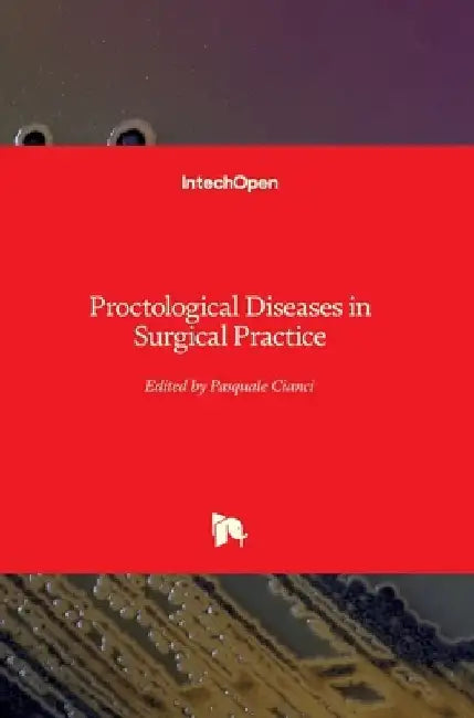Proctological Diseases in Surgical Practice by Pasquale Cianci