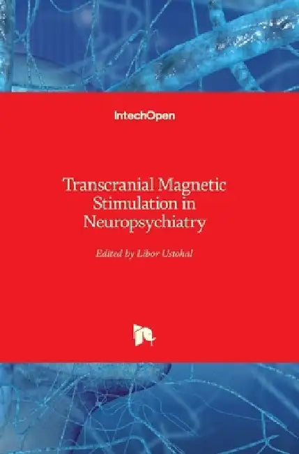 Transcranial Magnetic Stimulation in Neuropsychiatry by Libor Ustohal