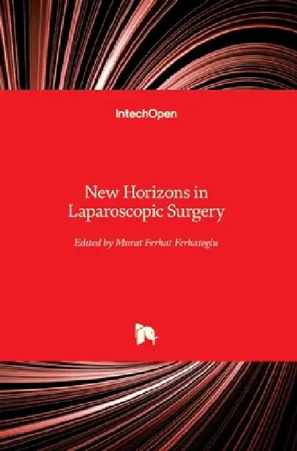 New Horizons in Laparoscopic Surgery by Murat Ferhat Ferhatoglu