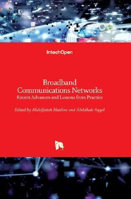 Broadband Communications Networks: Recent Advances and Lessons from Practice by Abdelfatteh Haidine