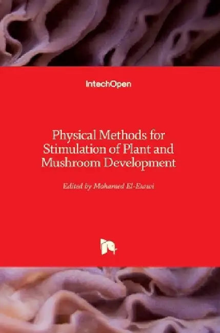 Physical Methods for Stimulation of Plant and Mushroom Development by Mohamed A. El-Esawi