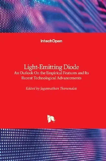 Light-Emitting Diode: An Outlook On the Empirical Features and Its Recent Technological Advancements by Jagannathan Thirumalai