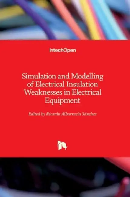 Simulation and Modelling of Electrical Insulation Weaknesses in Electrical Equipment by Ricardo Albarracín Sánchez
