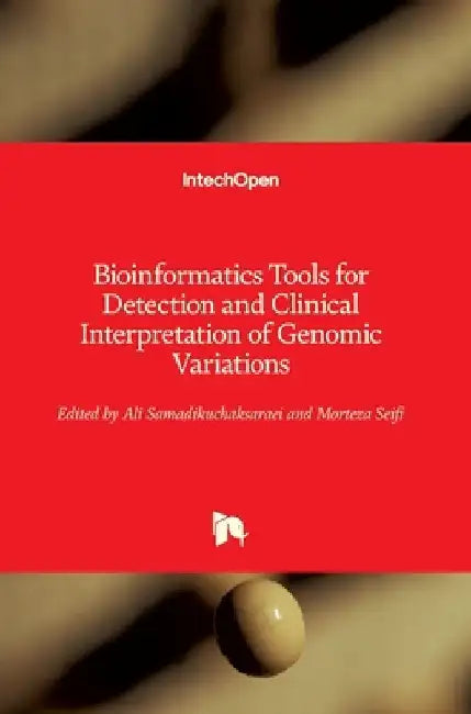 Bioinformatics Tools for Detection and Clinical Interpretation of Genomic Variations by Ali Samadikuchaksaraei