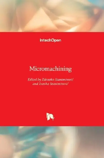 Micromachining by Ivanka Stanimirovic
