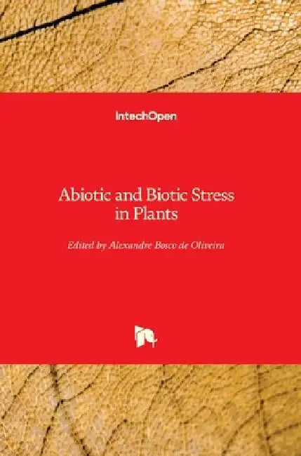 Abiotic and Biotic Stress in Plants by Alexandre de Oliveira