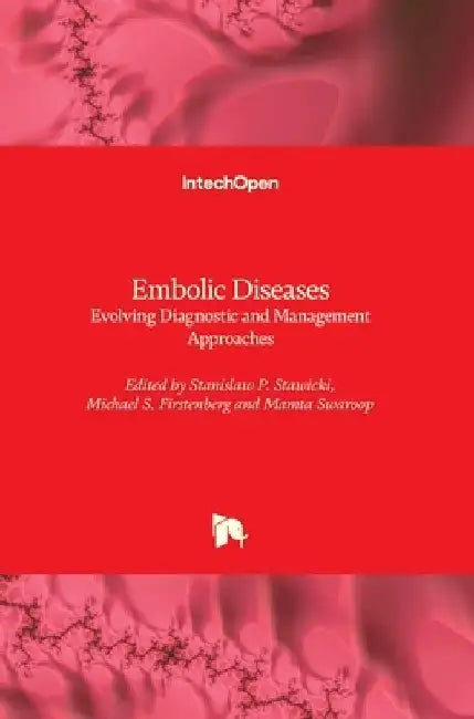 Embolic Disease: Evolving Diagnostic and Management Approaches by Michael S. Firstenberg