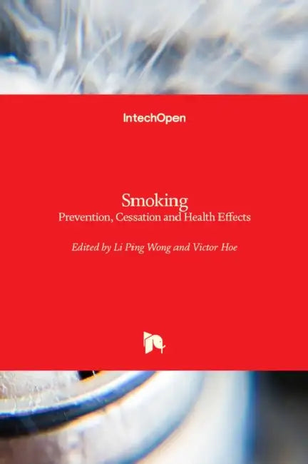 Smoking: Prevention, Cessation and Health Effects by Li Ping Wong, Victor Hoe