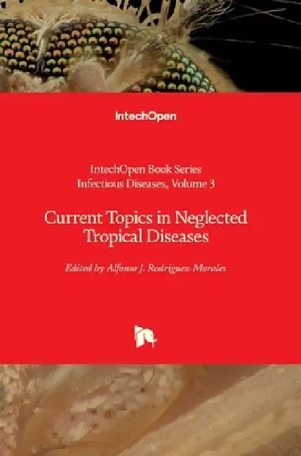Current Topics in Neglected Tropical Diseases by Alfonso J. Rodriguez-Morales