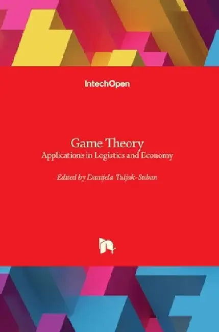 Game Theory: Applications in Logistics and Economy by Danijela Tuljak-Suban