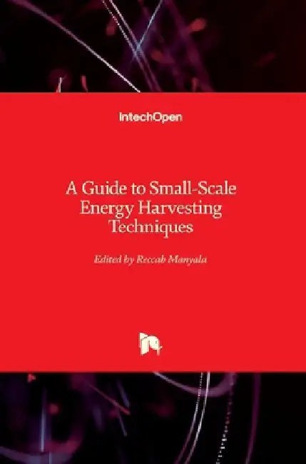 A Guide to Small-Scale Energy Harvesting Techniques by Reccab Manyala