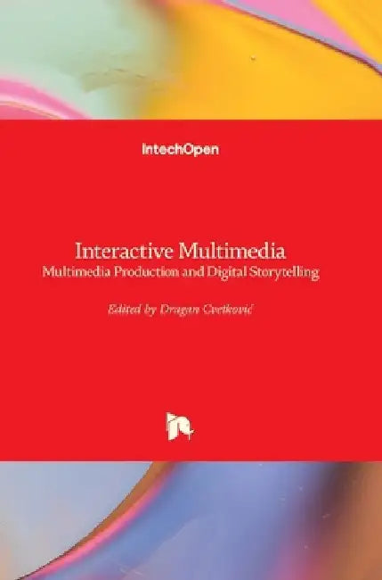 Interactive Multimedia: Multimedia Production and Digital Storytelling by Dragan Cvetkovic
