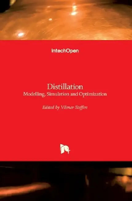 Distillation: Modelling, Simulation and Optimization by Vilmar Steffen