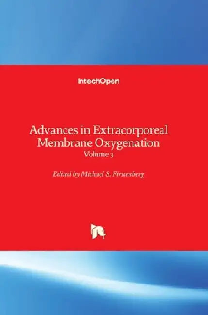 Advances in Extracorporeal Membrane Oxygenation: Volume 3 by Michael S. Firstenberg