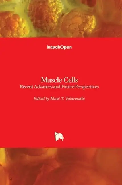 Muscle Cells: Recent Advances and Future Perspectives by Mani T. Valarmathi
