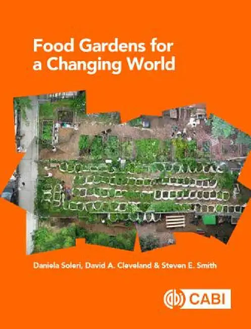 Food Gardens for a Changing World by Daniela SoleriDavid A. ClevelandSteven E. Smith