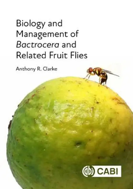 Biology and Management of Bactrocera by Anthony R. Clarke