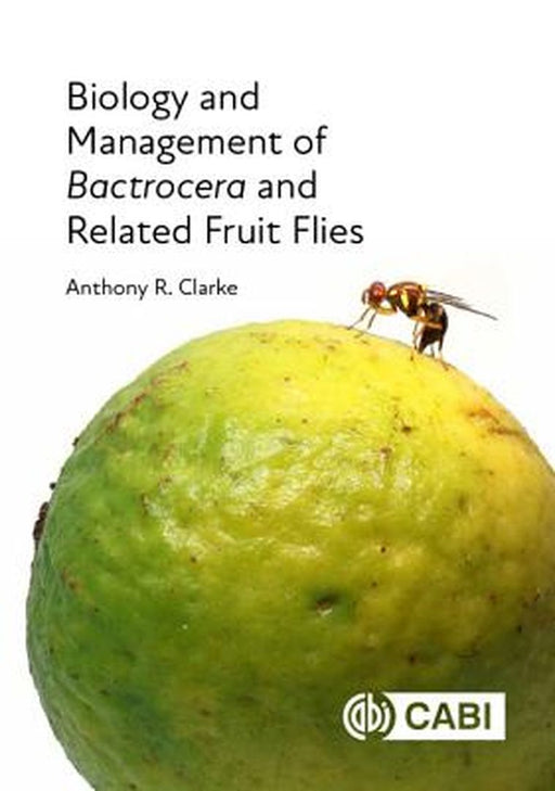 Biology and Management of Bactrocera by Anthony R. Clarke