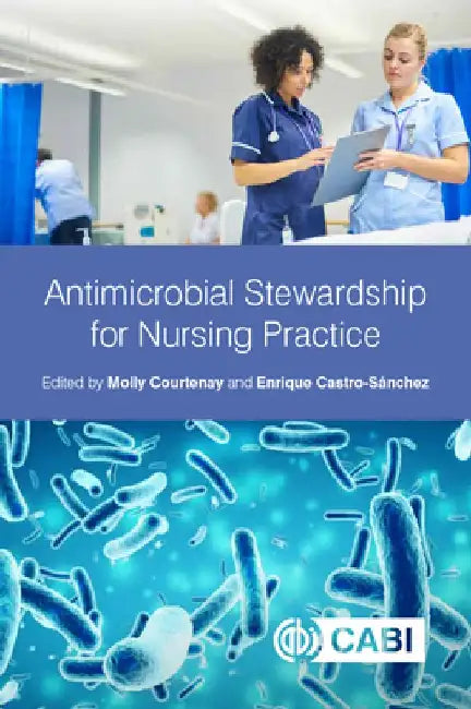 Antimicrobial Stewardship for Nursing Practice by Molly Courtenay
