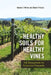 Healthy Soils for Healthy Vines: Soil Management for Productive Vineyards by Robert E. White