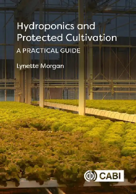 Hydroponics and Protected Cultivation: A Practical Guide by Lynette Morgan