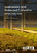 Hydroponics and Protected Cultivation: A Practical Guide by Lynette Morgan