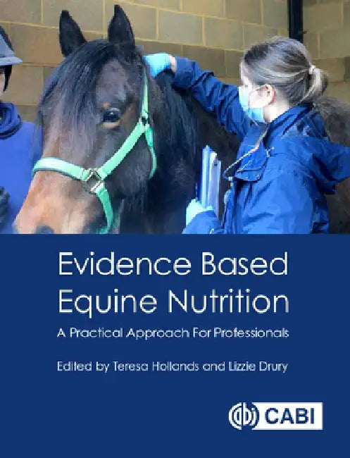 Evidence Based Equine Nutrition: A Practical Approach for Professionals by Teresa Hollands