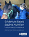 Evidence Based Equine Nutrition: A Practical Approach for Professionals by Teresa Hollands