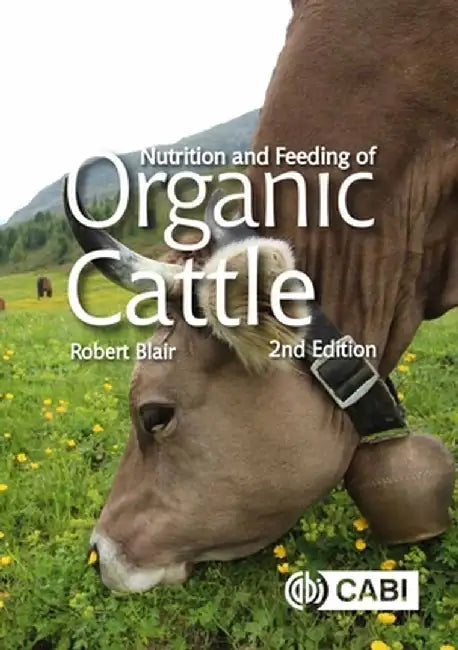 Nutrition and Feeding of Organic Cattle by Robert Blair