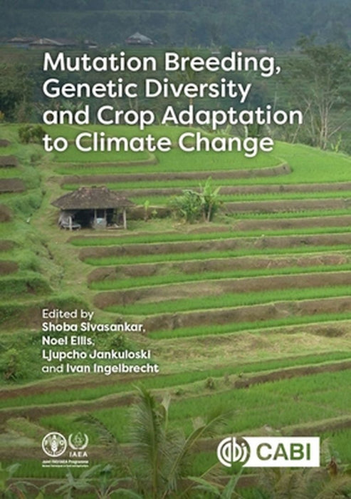 Mutation Breeding Genetic Diversity and Crop Adaptation to Climate Change by Sobhana Sivasankar, Thomas Henry Noel Ellis
