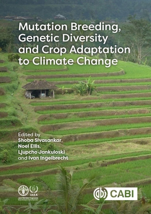 Mutation Breeding Genetic Diversity and Crop Adaptation to Climate Change by Sobhana Sivasankar, Thomas Henry Noel Ellis