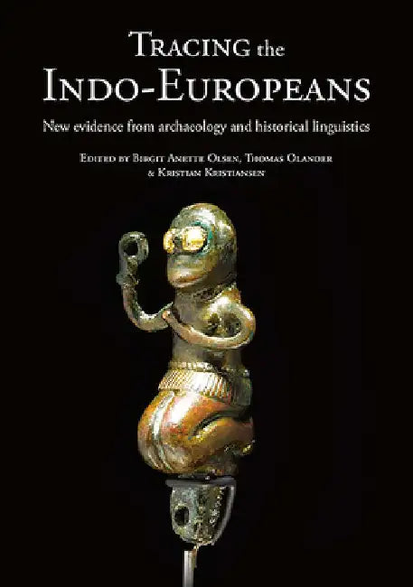 Tracing the Indo-Europeans: New Evidence from Archaeology and Historical Linguistics by Birgit Anette Olsen