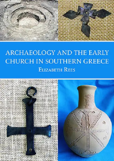 Archaeology and the Early Church in Southern Greece by Elizabeth Rees