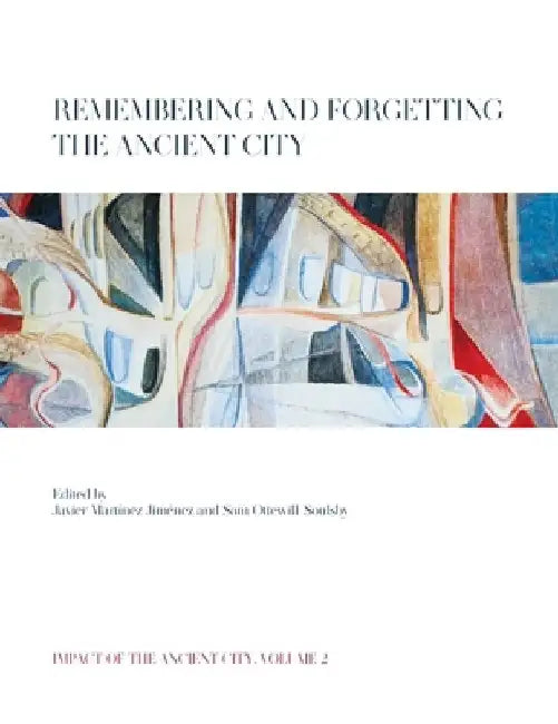 Remembering and Forgetting the Ancient City by Javier Martínez Jiménez