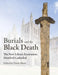 Burials and the Black Death: The New Library Excavation, Hereford Cathedral by Derek Hurst