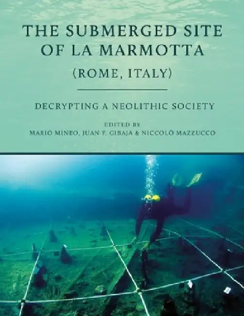 The Submerged Site of La Marmotta (Rome, Italy): Decrypting a Neolithic Society: Woodworking, Basketry, Textiles and Other Crafts by Mario Mineo