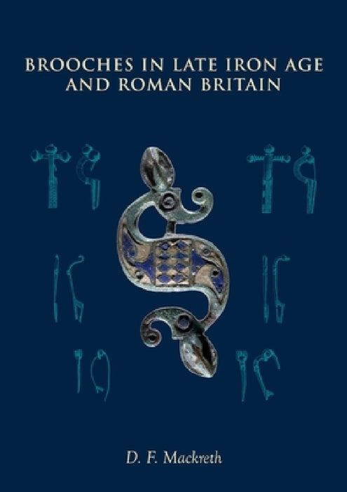 Brooches in Late Iron Age and Roman Britain by D. F. Mackreth