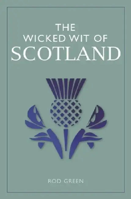 The Wicked Wit of Scotland by Rod Green