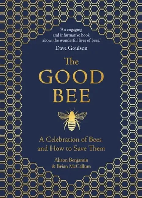The Good Bee: A Celebration of Bees and How to Save Them by Alison Benjamin