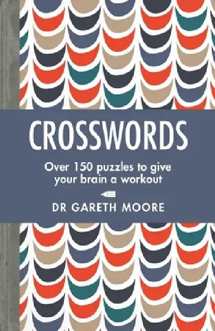 Crosswords: Over 150 Puzzles to Give Your Brain a Workout by Gareth Moore