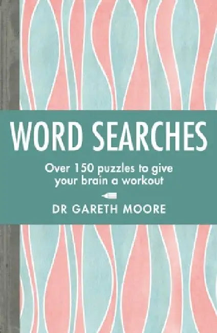 Word Searches: Over 150 Puzzles to Give Your Brain a Workout by Gareth Moore