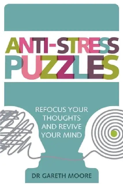 Anti-Stress Puzzles: Refocus Your Thoughts and Revive Your Mind by Gareth Moore